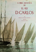A OBRA ARTÃSTICA DE EL-REI D. CARLOS.