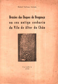 BRAZÃ•ES DOS DUQUES DE BRAGANÃ‡A NO SEU ANTIGO SENHORIO DA VILA DE ALTER DO CHÃƒO.