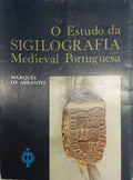O ESTUDO DA SIGILOGRAFIA MEDIEVAL PORTUGUESA.