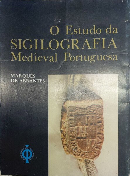 O ESTUDO DA SIGILOGRAFIA MEDIEVAL PORTUGUESA.