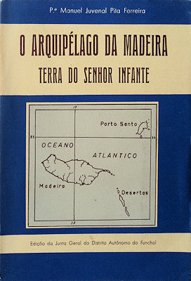 O ARQUIPÃ‰LAGO DA MADEIRA. TERRA DO SENHOR INFANTE.