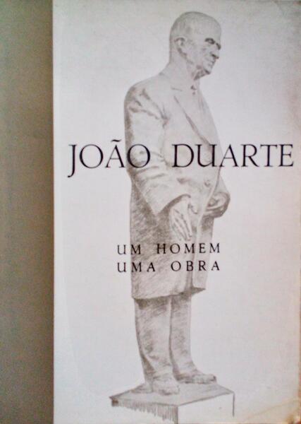 JOÃƒO DUARTE: UM HOMEM, UMA OBRA.