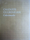 CALOUSTE GULBENKIAN COLECCIONADOR.