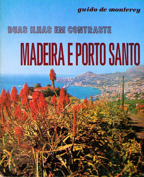 MADEIRA E PORTO SANTO. DUAS ILHAS EM CONTRASTE. [2.Âª EDIÃ‡ÃƒO]
