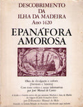 EPANÃFORA AMOROSA. DESCOBRIMENTO DA ILHA DA MADEIRA, ANO 1420.