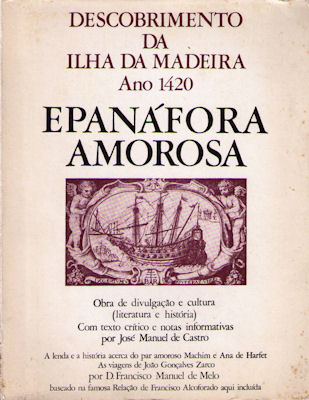 EPANÃFORA AMOROSA. DESCOBRIMENTO DA ILHA DA MADEIRA, ANO 1420.