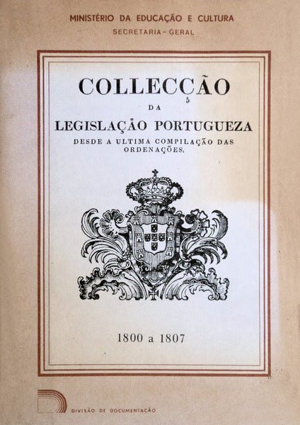 COLECTÃ‚NEA DE LEGISLAÃ‡ÃƒO, VOLUMES IV-VIII, COLLECÃ‡ÃƒO DA LEGISLAÃ‡ÃƒO PORTUGUEZA DESDE A ULTIMA COMPILAÃ‡ÃƒO DAS ORDENAÃ‡Ã•ES, 1750 A 1807.