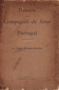 HISTOIRE DE LA COMPAGNIE DE JÃ‰SUS EN PORTUGAL (1540-1910).