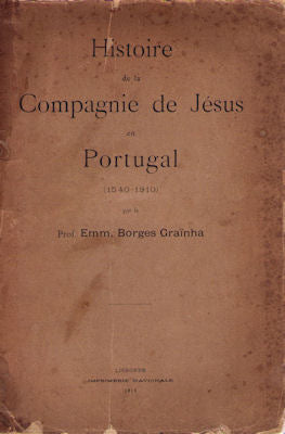 HISTOIRE DE LA COMPAGNIE DE JÃ‰SUS EN PORTUGAL (1540-1910).