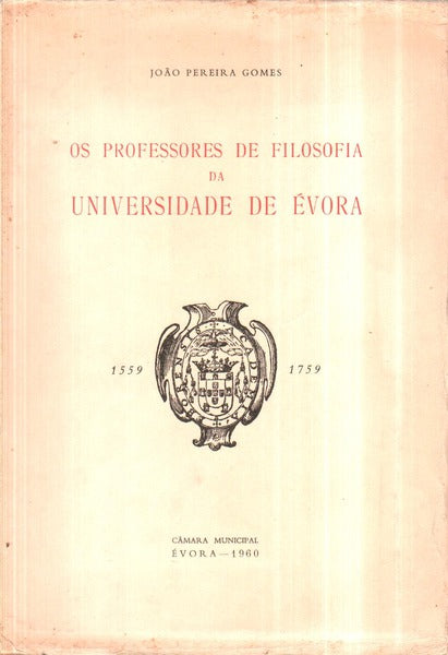 OS PROFESSORES DE FILOSOFIA DA UNIVERSIDADE DE Ã‰VORA 1559-1759.