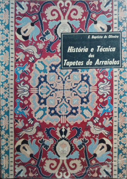 HISTÃ“RIA E TÃ‰CNICA DOS TAPETES DE ARRAIOLOS. [7.Âª EDIÃ‡ÃƒO]