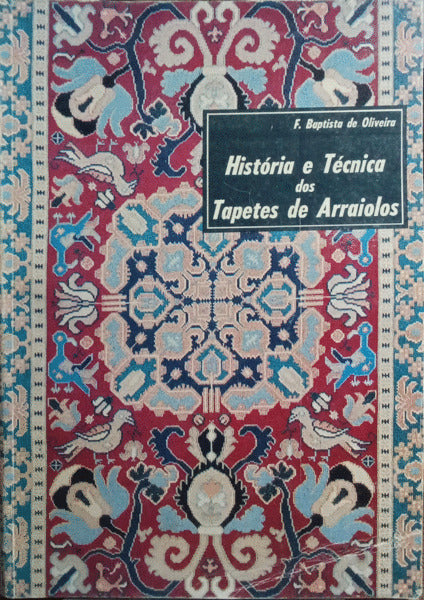 HISTÓRIA E TÉCNICA DOS TAPETES DE ARRAIOLOS. [7.ª EDIÇÃO]