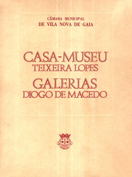 CASA-MUSEU TEIXEIRA LOPES. GALERIAS DIOGO DE MACEDO.