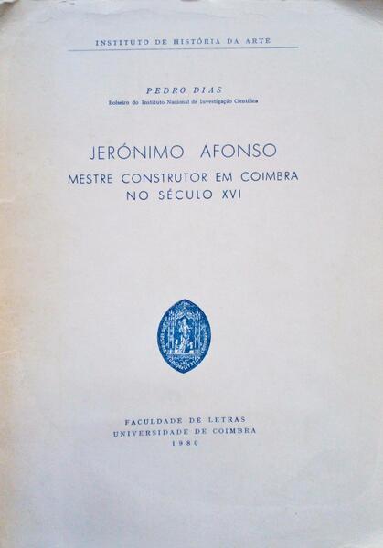 JERÃ“NIMO AFONSO. MESTRE CONSTRUTOR EM COIMBRA NO SÃ‰CULO XVI.