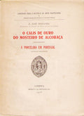 O CÃLIS DE OURO DO MOSTEIRO DE ALCOBAÃ‡A. A PORCELANA EM PORTUGAL.