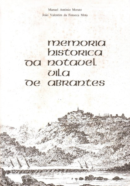 MEMORIA HISTORICA DA NOTÃVEL VILA DE ABRANTES PARA SERVIR DE COMEÃ‡O AOS ANAIS DO MUNICIPIO.