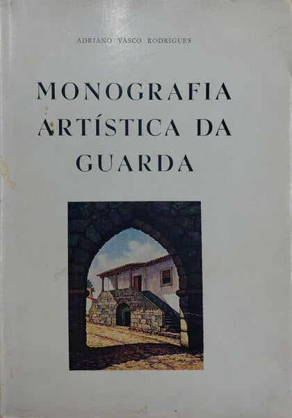 MONOGRAFIA ARTÃSTICA DA GUARDA. [2.Âª EDIÃ‡ÃƒO]