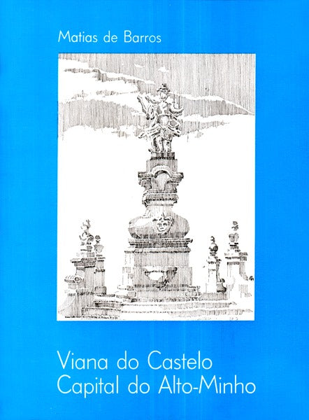 VIANA DO CASTELO. CAPITAL DO ALTO MINHO.