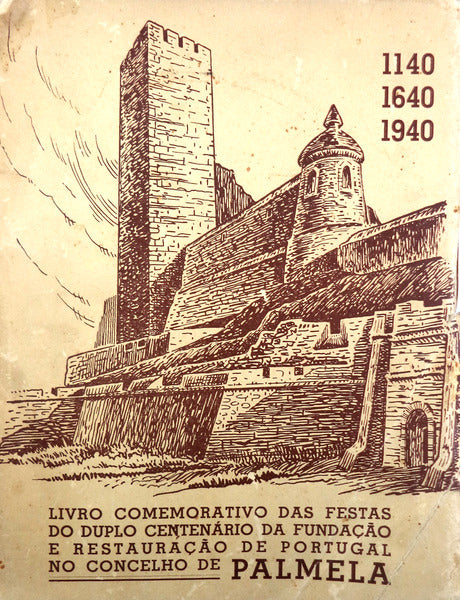 LIVRO COMEMORATIVO DAS FESTAS DO DUPLO CENTENÃRIO DA FUNDAÃ‡ÃƒO E RESTAURAÃ‡ÃƒO DE PORTUGAL NO CONCELHO DE PALMELA.