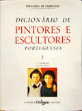 DICIONÃRIO DE PINTORES E ESCULTORES PORTUGUESES OU QUE TRABALHARAM EM PORTUGAL. [2.Âª EDIÃ‡ÃƒO]