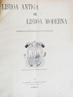 LISBOA ANTIGA E LISBOA MODERNA: ELEMENTOS HISTORICOS DA SUA EVOLUÃ‡ÃƒO. [1.Âª EDIÃ‡ÃƒO]