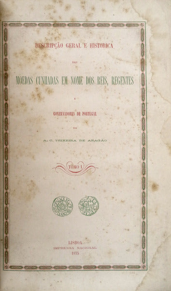 DESCRIPÃ‡ÃƒO GERAL E HISTORICA DAS MOEDAS CUNHADAS EM NOME DOS REIS, REGENTES E GOVERNADORES DE PORTUGAL