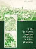 A ILHA DA MADEIRA VISTA POR INTELECTUAIS E ARTISTAS PORTUGUESES. [2.Âª EDIÃ‡ÃƒO]