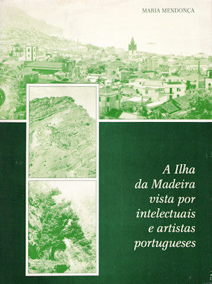 A ILHA DA MADEIRA VISTA POR INTELECTUAIS E ARTISTAS PORTUGUESES. [2.Âª EDIÃ‡ÃƒO]