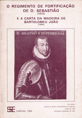 O REGIMENTO DE FORTIFICAÃ‡ÃƒO DE D. SEBASTIÃƒO (1572) E A CARTA DA MADEIRA DE BARTOLOMEU JOÃƒO (1654)