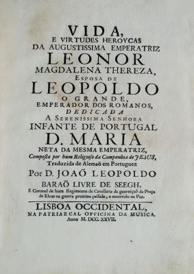 VIDA, E VIRTUDES HEROYCAS DA AUGUSTISSIMA EMPERATRIZ LEONOR MAGDALENA THEREZA,