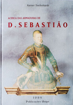 ACERCA DAS ARMADURAS DE D. SEBASTIÃƒO. [1.Âª EDIÃ‡ÃƒO]