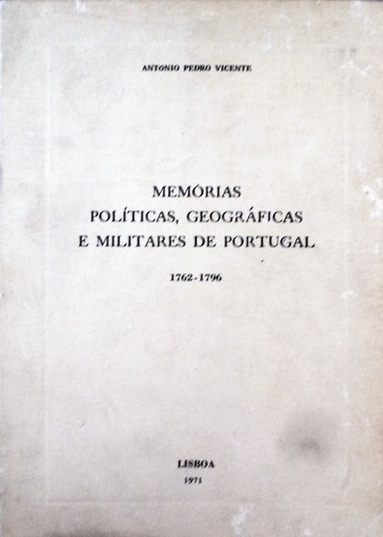 MEMÃ“RIAS POLÃTICAS, GEOGRÃFICAS E MILITARES DE PORTUGAL 1762-1796.