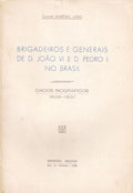 BRIGADEIROS E GENERAIS DE D. JOÃƒO VI E D. PEDRO I NO BRASIL.