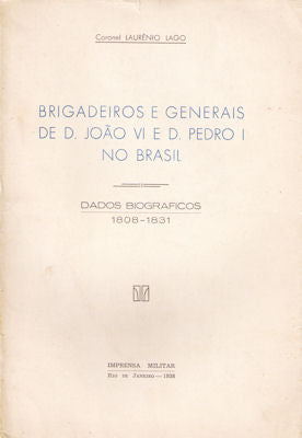 BRIGADEIROS E GENERAIS DE D. JOÃƒO VI E D. PEDRO I NO BRASIL.