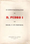 O CONSTITUCIONALISMO DE D. PEDRO I NO BRASIL E EM PORTUGAL.