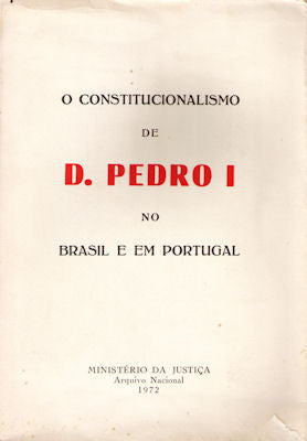 O CONSTITUCIONALISMO DE D. PEDRO I NO BRASIL E EM PORTUGAL.