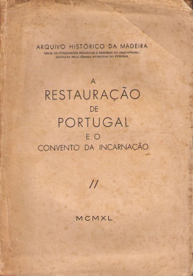 RESTAURAÃ‡ÃƒO (A) DE PORTUGAL E O CONVENTO DA INCARNAÃ‡ÃƒO.
