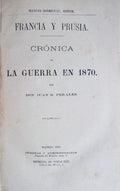 FRANCIA Y PRUSIA. CRÃ“NICA DE LA GUERRA EN 1870.