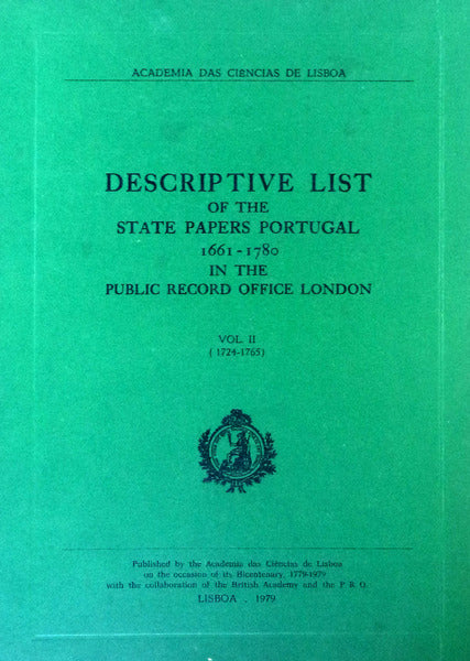 DESCRIPTIVE LIST OF THE STATE PAPERS PORTUGAL 1661-1780 IN THE PUBLIC RECORD OFFICE LONDON.