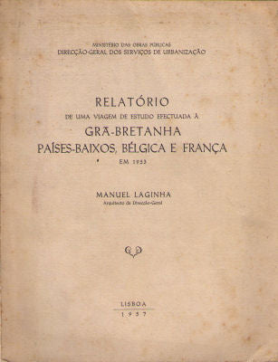 RELATÃ“RIO DE UMA VIAGEM DE ESTUDO EFECTUADA Ã€ GRÃƒ-BRETANHA, PAÃSES-BAIXOS, BÃ‰LGICA E FRANÃ‡A EM 1953.