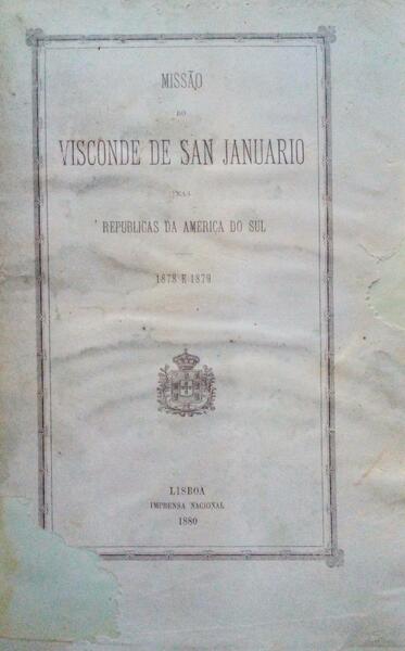 MISSÃƒO DO VISCONDE DE SAN JANUARIO NAS REPUBLICAS DA AMERICA DO SUL. 1878 e 1879. [DEDICATÃ“RIA DO AUTOR]
