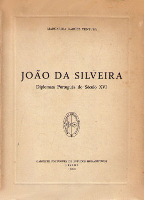 JOÃƒO DA SILVEIRA DIPLOMATA PORTUGUÃŠS DO SÃ‰CULO XVI.