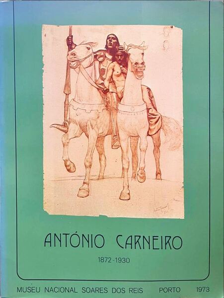 ANTONIO CARNEIRO. 1872-1930. EXPOSIÃ‡ÃƒO RETROSPECTIVA DO I CENTENÃRIO.