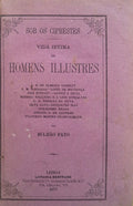 SOB OS CIPRESTES. VIDA INTIMA DE HOMENS ILLUSTRES.