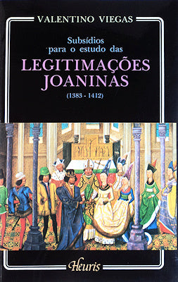 SUBSIDIOS PARA O ESTUDO DAS LEGITIMAÃ‡Ã•ES JOANINAS (1383-1412).