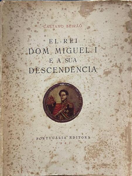 EL-REI DOM MIGUEL I E A SUA DESCENDÃŠNCIA.