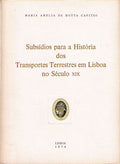 SUBSÃDIOS PARA A HISTÃ“RIA DOS TRANSPORTES TERRESTRES EM LISBOA NO SÃ‰CULO XIX.