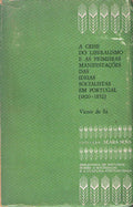 A CRISE DO LIBERALISMO E AS PRIMEIRAS MANIFESTAÃ‡Ã•ES DAS IDEIAS SOCIALISTAS EM PORTUGAL (1820 â€“ 1852).