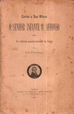 CARTAS A SUA ALTEZA O SENHOR INFANTE D. AFFONSO. [ANÃ“NIMO]