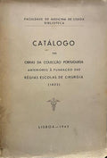 CATALOGO DAS OBRAS DA COLECÃ‡ÃƒO PORTUGUESA ANTERIORES Ã€ FUNDAÃ‡ÃƒO DAS RÃ‰GIAS ESCOLAS DE CIRURGIA (1825)